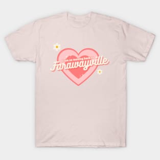 I am so moving back to farawayville T-Shirt